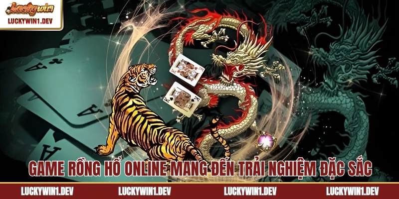 Game Rồng Hổ online mang đến trải nghiệm đặc sắc